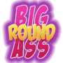 Big Round Ass